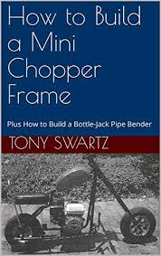 When creating projects that use metal pipe, you can bend round or square pipes without having the pipe break. How To Build A Mini Chopper Frame Plus How To Build A Bottle Jack Pipe Bender Swartz Tony Ebook Amazon Com