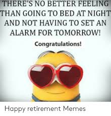 Sit back and have a laugh as you browse through them. 25 Best Memes About Happy Retirement Memes Happy Retirement Memes