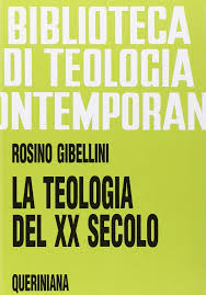 La teologia del XX secolo (BTC 069) libro, Gibellini Rosino, Queriniana  Edizioni, gennaio 1992, Storia della teologia - LibreriadelSanto.it