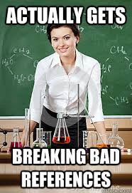 Actually Gets Breaking bad references - Good Girl Chem Teacher ... via Relatably.com
