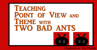 Introducing Point Of View And Theme With Two Bad Ants