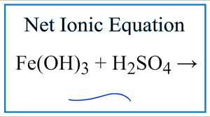 Fe Oh 3 H2so4 Fe2 So4 3 H2o Balance - How to Write the Net Ionic Equation for Fe(OH)3 + H2SO4 = Fe2(SO4)3 + H2O -  YouTube