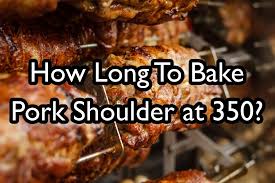 how long to bake pork shoulder at 350