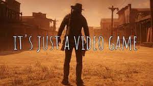 "It's Just A Video Game"