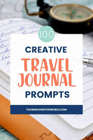 100 travel journal prompts get you inspired