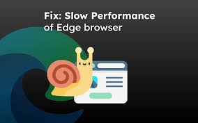 how to fix improve slow edge browser