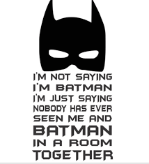 Favorite add to batman design with quote instant download animevectorimages. I Am Not Saying I Am Batman I M Just Saying Nobody Has Ever Seen Me Batman In A Room Together Im Batman Batman Quotes Sayings