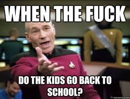 when the fuck do the kids go back to school? - Annoyed Picard HD ... via Relatably.com