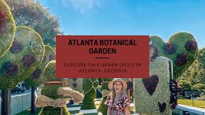 the atlanta botanical gardens