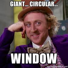 GIANT... CIRCULAR... WINDOW - willywonka | Meme Generator via Relatably.com