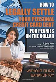 A person can declare voluntary bankruptcy in two different ways: How To Legally Settle Your Personal Credit Card Debt For Pennies On The Dollar Without Filing Bankruptcy Maeda Martha 9781601383280 Amazon Com Books