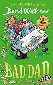His books are extremely popular with our primary students. Bad Dad By David Walliams