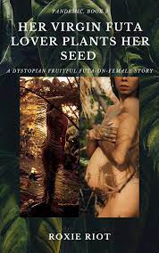 Her Virgin Futa Lover Plants Her Seed: A dystopian fruitful futa-on-female  story by Roxie Riot | Goodreads