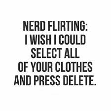 Nerd flirting: I wish I could select all of your clothes and press ... via Relatably.com