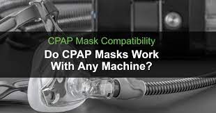 cpap machine masks compatibility are