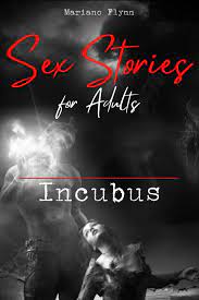 Sex Stories for Adults: Incubus: Forbidden, taboo, collection of short and  explicit sex stories for men, for couples and for women by Mariano Flynn |  Goodreads