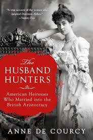 the husband hunters american heiresses who married into the british aristocracy book