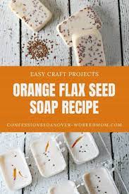 flax soap with orange easy soap