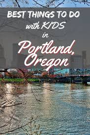 12 things to do with kids in portland