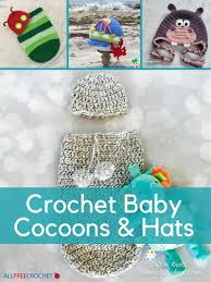 34 Crochet Baby Patterns Crochet Baby Cocoons And Hats