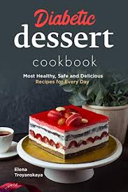 Look into these amazing store bought desserts for diabetics as well as allow us know what you believe. Amazon Com Diabetic Dessert Cookbook Most Healthy Safe And Delicious Recipes For Every Day Ebook Troyanskaya Elena Kindle Store