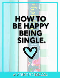 We're often taught that you can't be truly happy when we're alone. How To Be Happy Alone Single Ladies What Is Perfection Single And Happy Happy Alone Happy Single Life