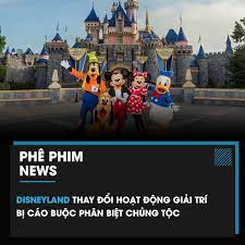 Phê Phim - DISNEYLAND THAY ĐỔI HOẠT ĐỘNG GIẢI TRÍ BỊ CÁO...