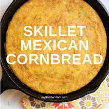 skillet mexican cornbread my life