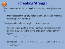 The single quote mark is transposing the vector. A String Is An Array Of Characters Strings Have Many Uses In Matlab Display Text Output Specify Formatting For Plots Input Arguments For Some Functions Ppt Download