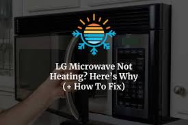 lg microwave not heating here s why