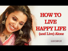 Wondering how to e happy single, find out living alone tips here. How To Live Happy Life And Live Alone How Can You Be Alone Happy Youtube