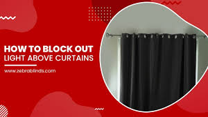 Blackout curtains can effectively keep light out of a room, making sleeping better and also helping to lower utility bills. How To Block Out Light Above Curtains