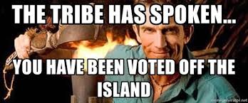 The tribe has spoken... You have been voted off the island - Jeff Probst |  Meme Generator