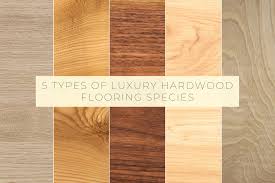 5 diffe types of luxury flooring