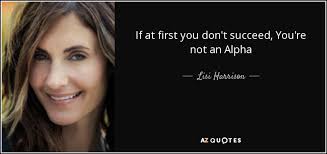 Are you looking for motivation and inspiration? Lisi Harrison Quote If At First You Don T Succeed You Re Not An Alpha