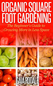 organic square foot gardening the