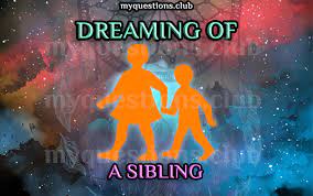 Maybe you would like to learn more about one of these? Dreaming Of A Sibling My Questions