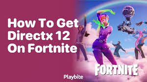 how to get directx 12 on fortnite a