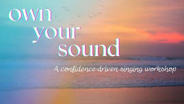 Own Your Sound – A Confidence-driven Singing Workshop