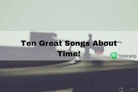 Inspirational time quotes about making good use of every minute of your life. 10 Great Songs About Time Timecamp