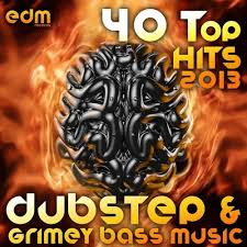 40 Top Dubstep Grimey Bass Music Hits 2013 Best Of Filthy