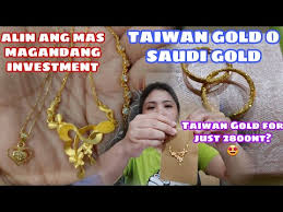taiwan gold o saudi gold alin ang mas