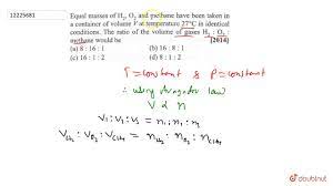 Equal masses of `H_(2)`, `O_(2)` and methane have been taken in a container  of volume `V` at - YouTube