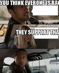 Meme Maker - YOU THINK EVERONE IS RACIST THEY SUPPORT THAT RICH ... via Relatably.com
