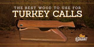 the best wood to use for turkey calls