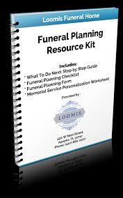 Our funeral planning checklist will help guide loves ones through the memorial planning process. Resource Kit Loomis Funeral Home