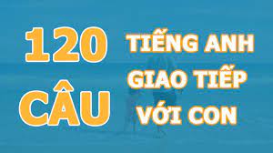 160 câu tiếng anh giao tiếp với trẻ em ở nhà - Tiếng Anh ABC