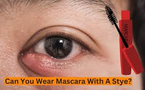 can you safely wear mascara with a stye