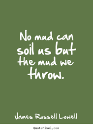 Diy picture quotes about life - No mud can soil us but the mud we ... via Relatably.com