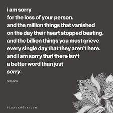 i am sorry for the loss of your person